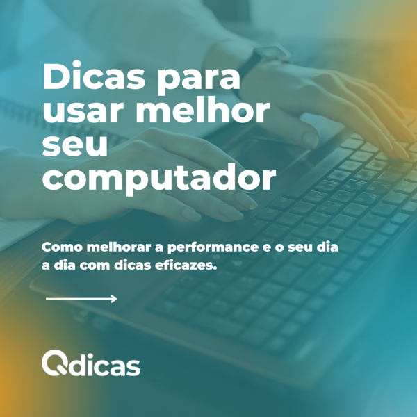 Dicas para usar melhor seu computador.