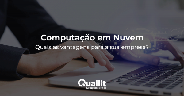Computação em Nuvem - Quais as vantagens para a sua empresa?