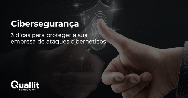 Cibersegurança - 3 dicas para proteger a sua empresa de ataques cibernéticos