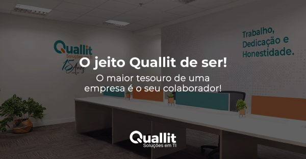 O jeito Quallit de ser!. O maior tesouro de uma empresa é o seu colaborador!