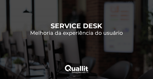 SERVICE DESK - MELHORIA DA EXPERIÊNCIA DO USUÁRIO