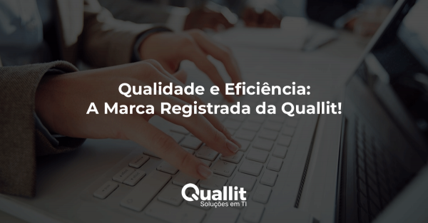 Qualidade e Eficiência: A Marca Registrada da Quallit!