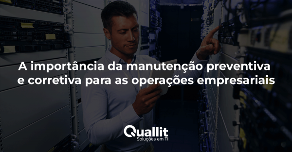 A importância da manutenção preventiva e corretiva para as operações empresariais.