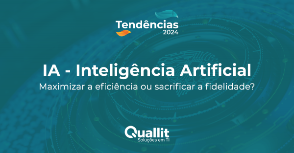 IA - Maximizar a eficiência ou sacrificar a fidelidade?