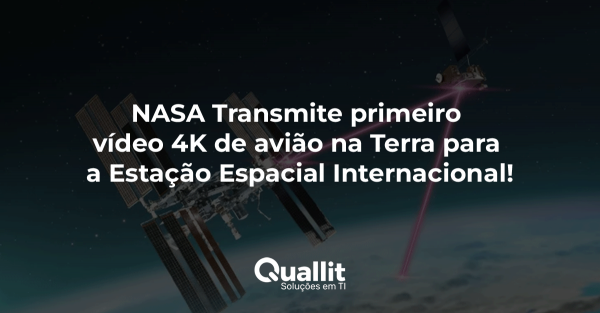 NOTÍCIAS DO MUNDO DA TI - NASA Transmite Primeiro Vídeo 4K