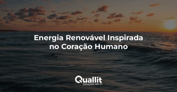 Notícias do mundo da TI - Energia Renovável Inspirada no Coração Humano