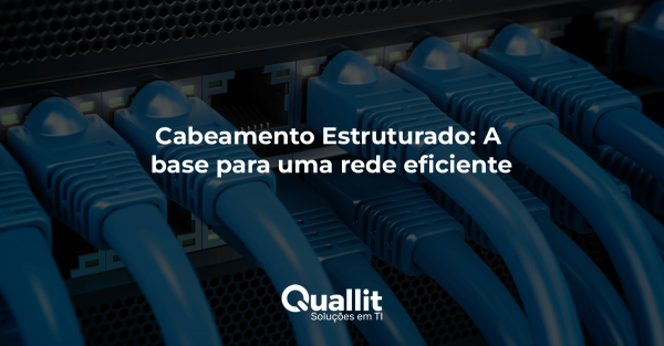 Cabeamento Estruturado: A base para uma rede eficiente.